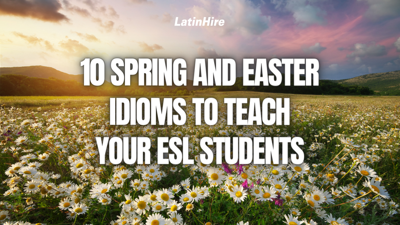 10 Spring and Easter Idioms to Teach Your ESL Students • LatinHire Online  Tutoring